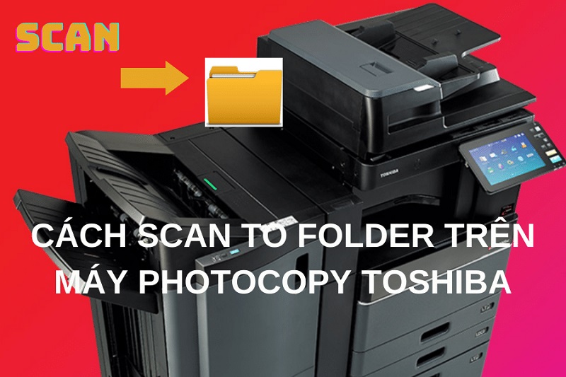 Cách cài Scan cho máy photo Toshiba Win 10/11 & Fix SMB 